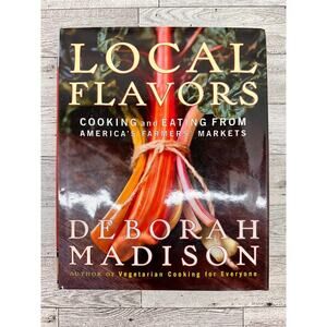 Local Flavors‎ Cooking & Eating from Farmers Markets Cookbook Deborah Madison HC